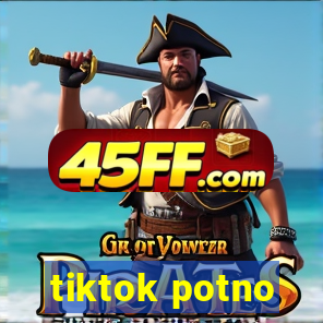 tiktok potno